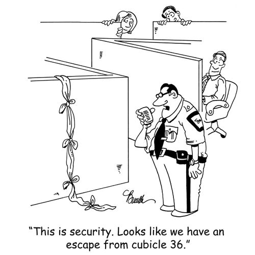 'This is security. Looks like we have an escape from cubicle 36.'