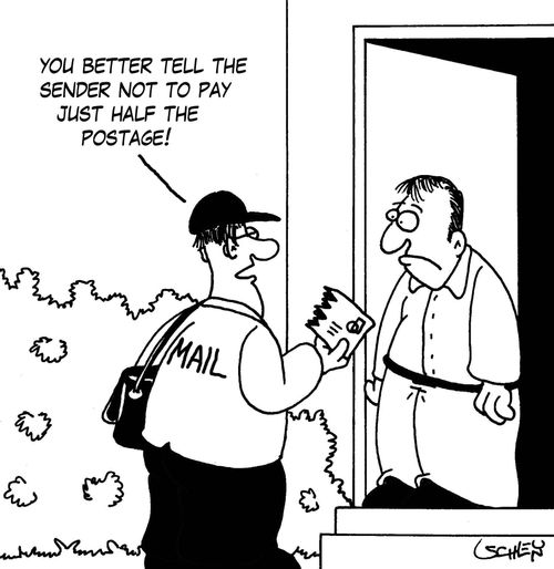 'You better tell the sender not to pay just half the postage!'