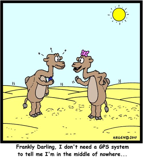 'Frankly Darling, I don't need a GPS system to tell me I'm in the middle of nowhere...'