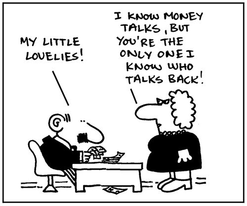 'My little lovelies.' - 'I know money talks, but you're the only one I know who talks back.'