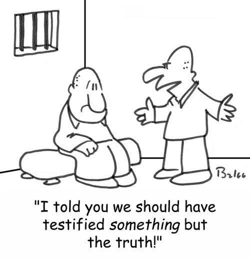 'I told you we should have testified SOMETHING but the truth!'
