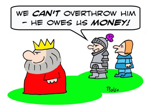 'We CAN'T overthrow him -- he owes us money.'