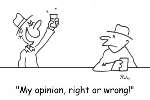 'My opinion, right or wrong!'