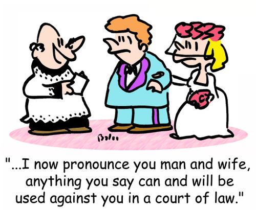 '...I now pronounce you man and wife, anything you say can and will be used against you in a court of law.'