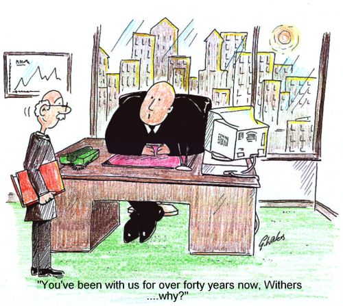 You've been with us for over forty years now, Withers...why?