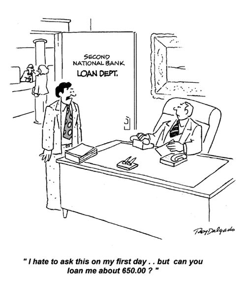 'I hate to ask this on my first day... but can you loan me about 650.00?'