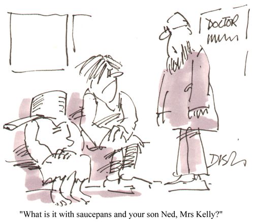 "What is it with saucepans and your son Ned, Mrs Kelly?"