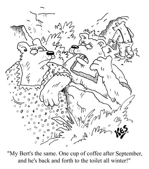 "One cup of coffee after September and he's back and forth to the toilet all winter!"