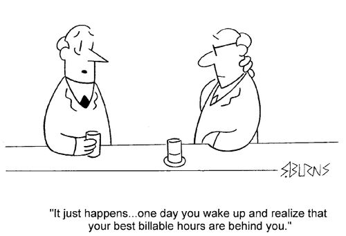"It just happens...one day you wake up and you find that your best billable hours are behind you."