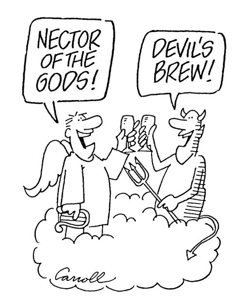 Alcohol 'Nector of the Gods' 'Devils Brew!'