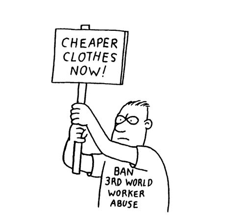 "Cheaper clothes now!"  "Ban 3rd world worker abuse!"
