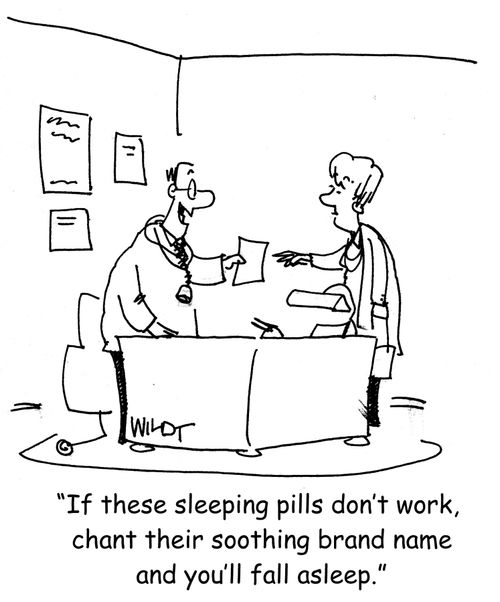 "If these sleeping pills don't work, chant their soothing brand name and you'll fall asleep."