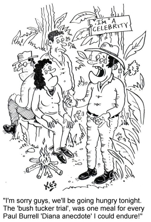 'I'm sorry guy's, we'll be going hungry tonight. The 'bush tucker trial', was one meal for every Paul Burrell 'Diana anecdote' I could endure!' 