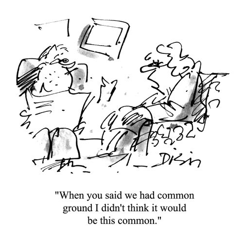 'When you said we had common ground I didn't think it would be this common.'