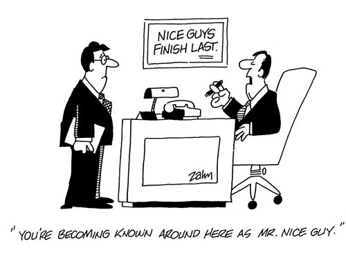'You're becoming known around here as Mr. Nice Guy.'