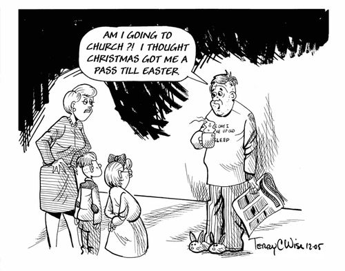 'Am I going to church - I thought Christmas gave me a pass till Easter.'