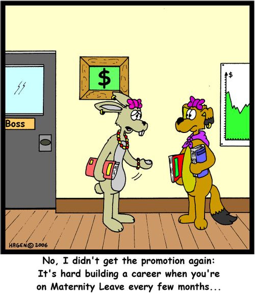 'No, I didn't get the promotion again: It's hard to build a career when you're on Maternity Leave every few months...'