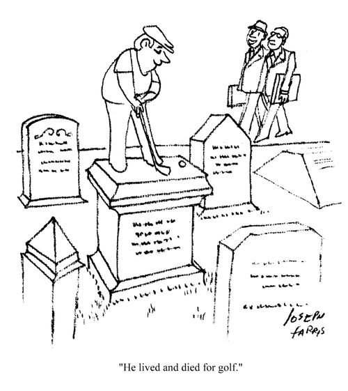 He lived and died for golf.