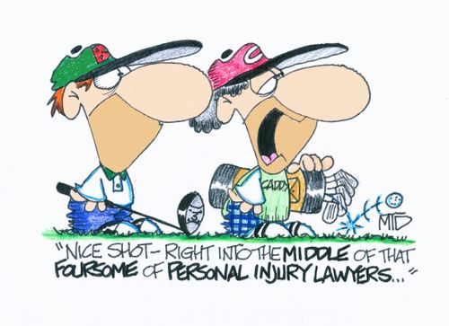'Nice Shot-right into the middle of that foursome of personal injury lawyers...'