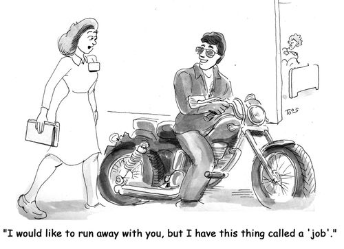 'I would like to run away with you, but I have this thing called a job.'
