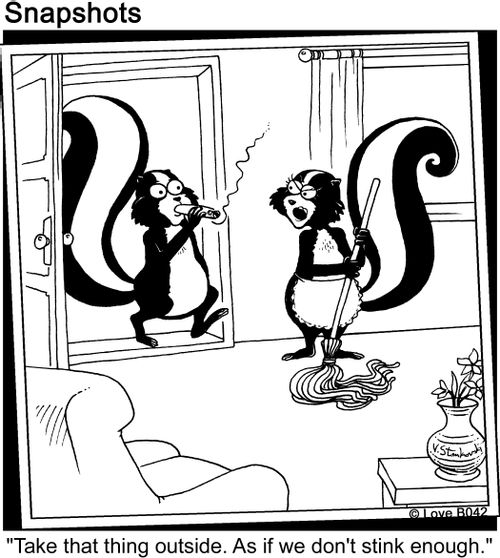 'Take that thing outside. As if we don't stink enough.'