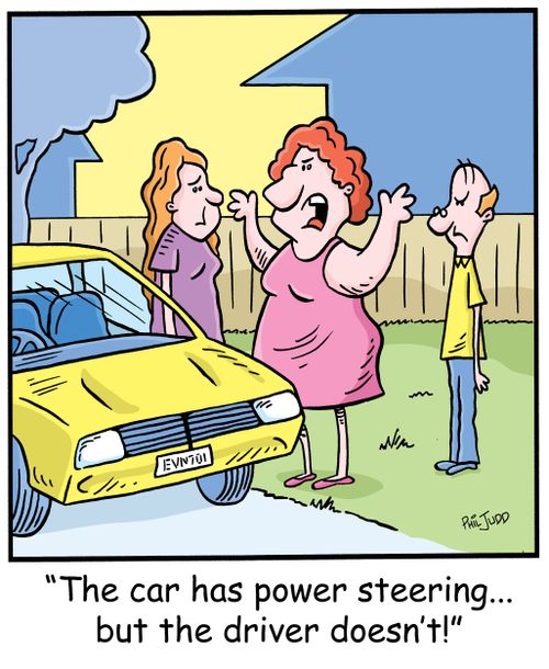 'The car has power steering... but the driver doesn't!'