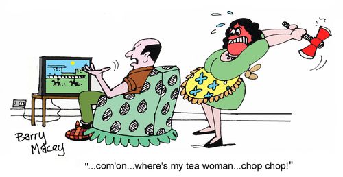 '...com'on...where's my tea woman...chop chop!'