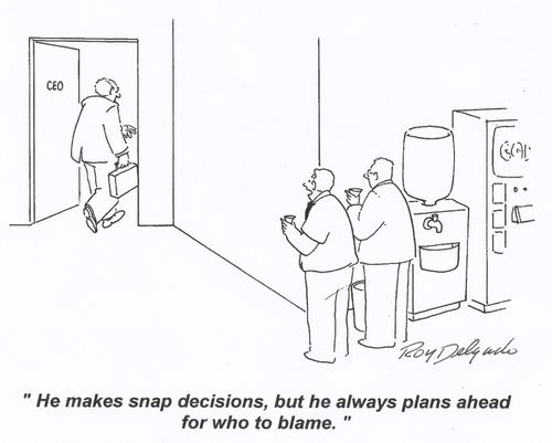 'He makes snap decisions, but he always plans ahead for who to blame.'
