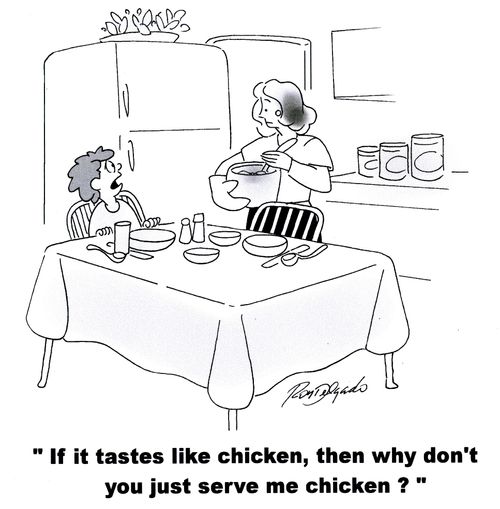 'If it tastes like chicken, then why don't you just serve me chicken?'