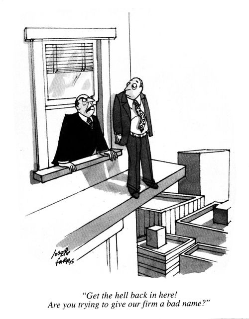 'Get the hell back in here! Are you trying to give our firm a bad name?'