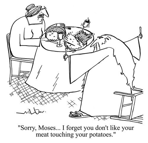 'Sorry, Moses... I forget you don't like your meat touching your potatoes.'