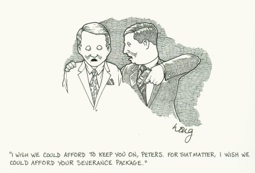 'I wish we could afford to keep you on, Peters. For that matter, I wish we could afford your severance package.'