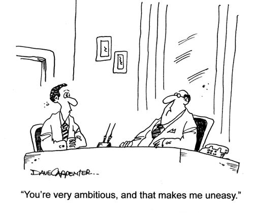 'You're very ambitious, and that makes me uneasy.'