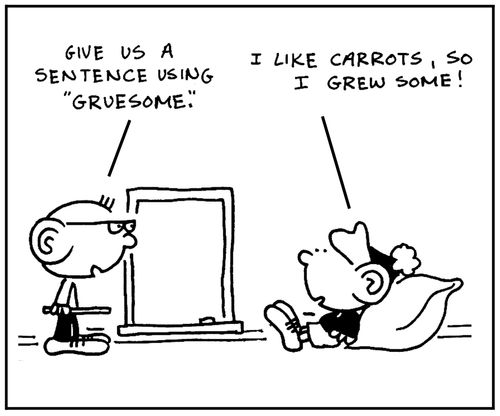 'Give us a sentence using gruesome.'