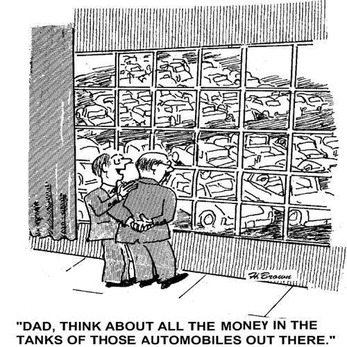'Dad, think about all the money in the tanks of those automobiles out there.'
