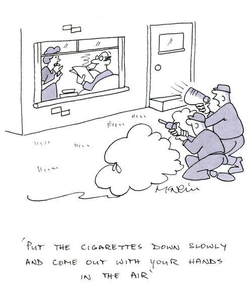 'Put the cigarettes down slowly and come out with your hands in the air.'
