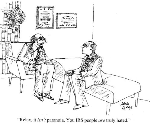 'Relax, it isn't paranoia. You IRS people are truly hated.'