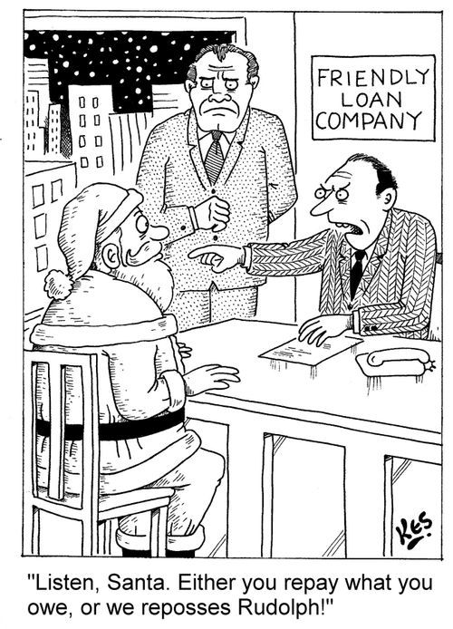 'Listen, Santa. Either you repay what you owe, or we reposses Rudolph!'