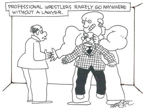 Professional wrestlers rarely go anywhere without a lawyer.
