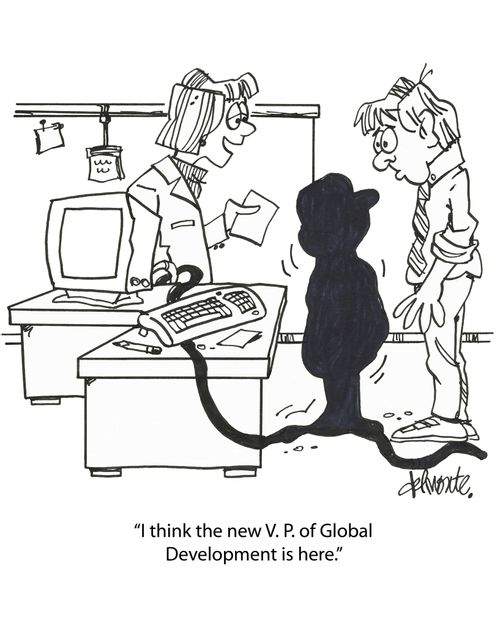 'I think the new V. P. of Global Development is here.'