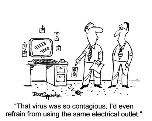 'That virus was so contagious, I'd even refrain from using the same electrical outlet.'