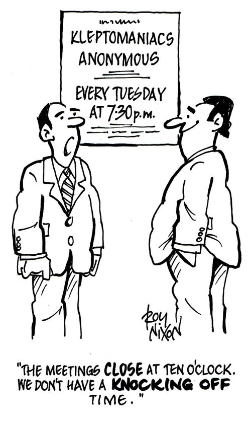 Kleptomaniacs Anonymous: "The meetings CLOSE at ten o'clock. We don't have a KNOCKING OFF time.'