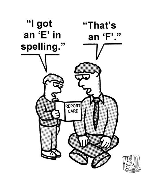 'I got and 'E' in spelling.' - 'That is an 'F'.' 