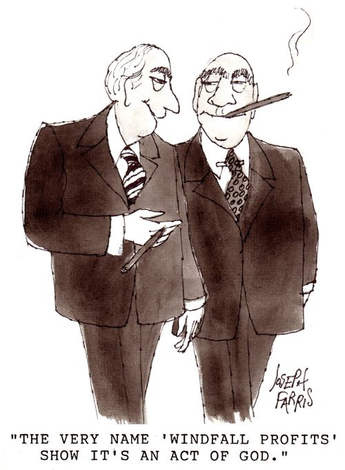 'The very name 'windfall profits' show it's an act of god.'