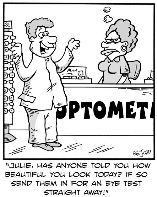'Julie,has anyone told you how beautiful you look today? If so send them in for an eye test straight away!'