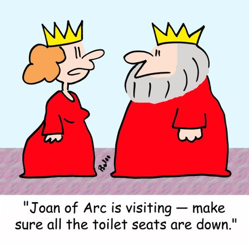 'Joan of Arc is visiting - make sure all the toilet seats are down.