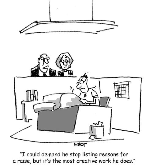 'I could demand he stop listing reasons for a raise, but it's the most creative work he does.'