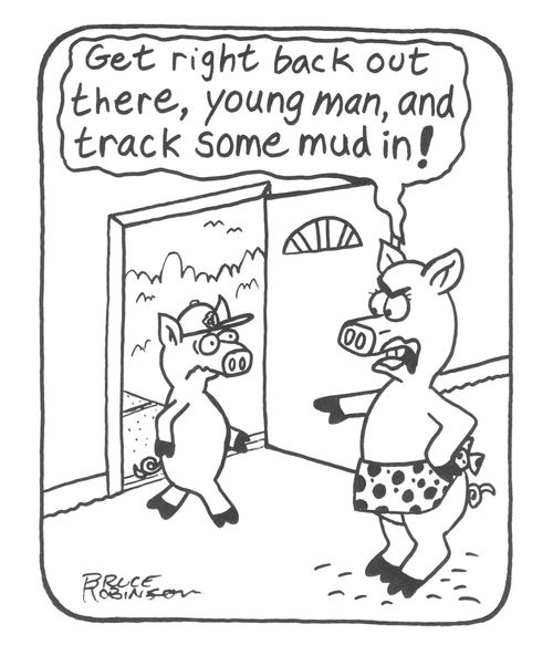 'Get right back out there, young man, and track some mud in!'