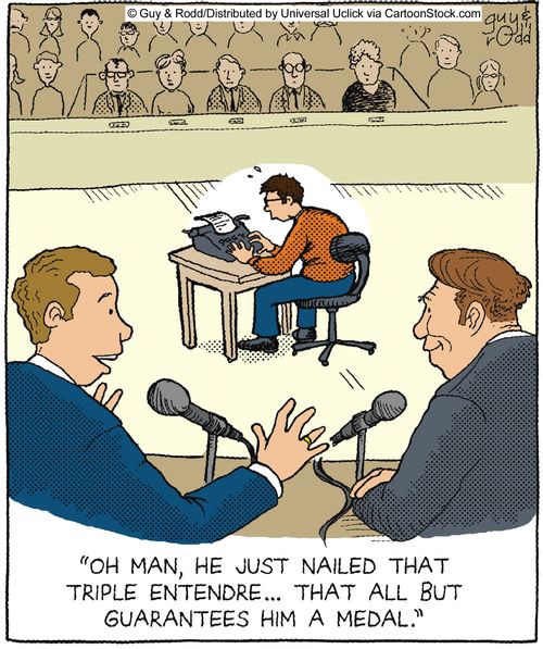 'Oh man, he just nailed that triple entendre... that all but guarantees him a medal.'