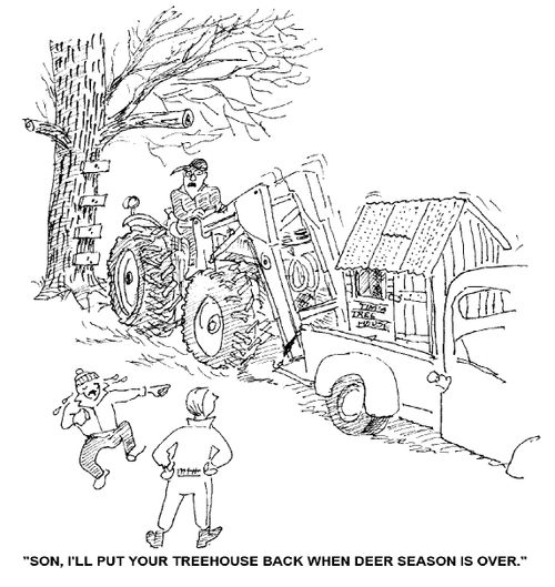 'Son, I'll put your treehouse back when the deer season is over.'